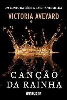 Cancao da rainha Um conto da Victoria Aveyard